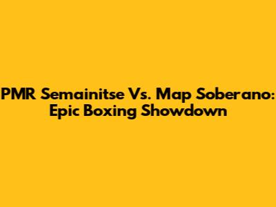 PMR Semainitse Vs. Map Soberano: Epic Boxing Showdown