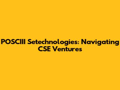 POSCIII Setechnologies: Navigating CSE Ventures
