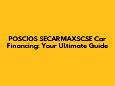 POSCIOS SECARMAXSCSE Car Financing: Your Ultimate Guide
