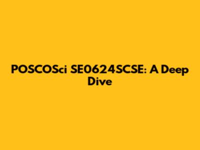 POSCOSci SE0624SCSE: A Deep Dive