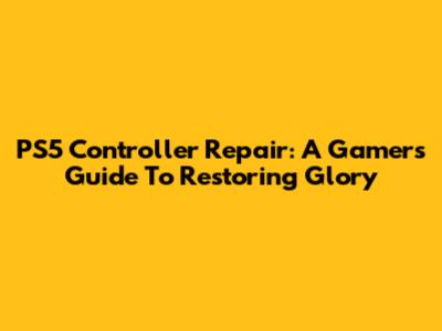 PS5 Controller Repair: A Gamer's Guide To Restoring Glory