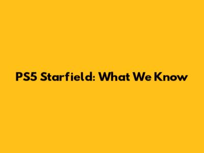 PS5 Starfield: What We Know