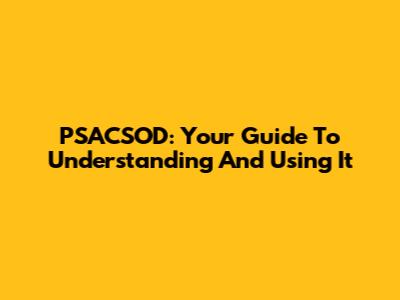 PSACSOD: Your Guide To Understanding And Using It
