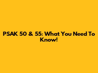 PSAK 50 & 55: What You Need To Know!