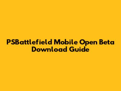 PSBattlefield Mobile Open Beta Download Guide