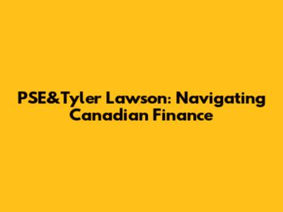 PSE&Tyler Lawson: Navigating Canadian Finance