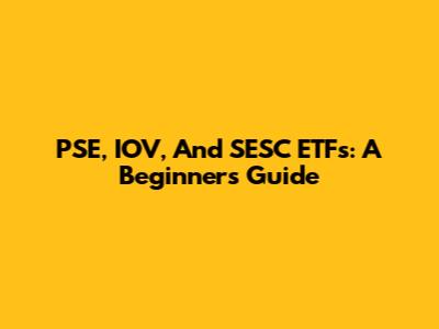 PSE, IOV, And SESC ETFs: A Beginner's Guide