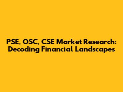 PSE, OSC, CSE Market Research: Decoding Financial Landscapes