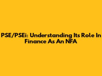 PSE/PSEi: Understanding Its Role In Finance As An NFA