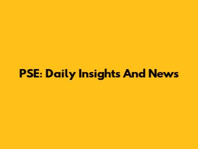PSE: Daily Insights And News
