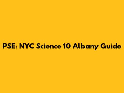 PSE: NYC Science 10 Albany Guide
