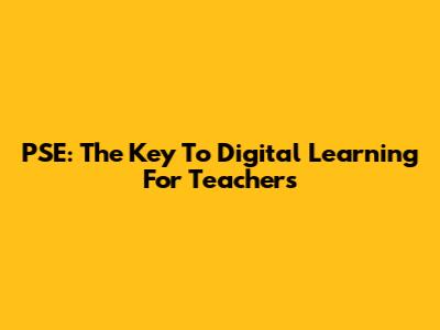 PSE: The Key To Digital Learning For Teachers