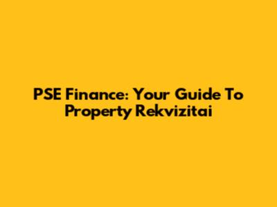 PSE Finance: Your Guide To Property Rekvizitai
