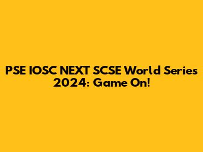 PSE IOSC NEXT SCSE World Series 2024: Game On!