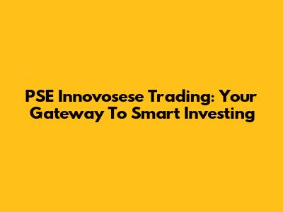 PSE Innovosese Trading: Your Gateway To Smart Investing