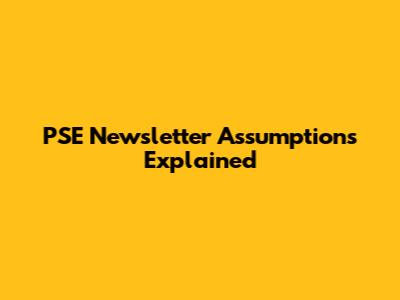 PSE Newsletter Assumptions Explained