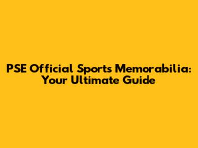 PSE Official Sports Memorabilia: Your Ultimate Guide