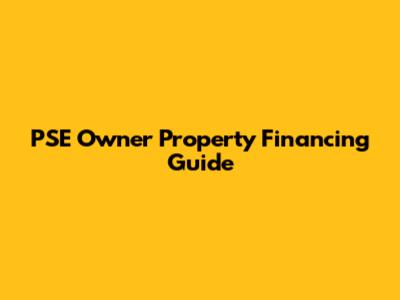 PSE Owner Property Financing Guide