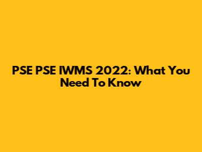 PSE PSE IWMS 2022: What You Need To Know