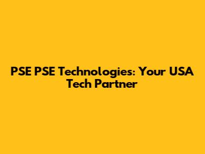 PSE PSE Technologies: Your USA Tech Partner