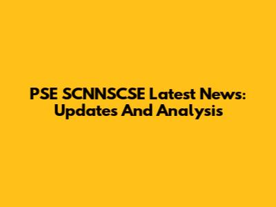 PSE SCNNSCSE Latest News: Updates And Analysis