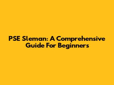 PSE Sleman: A Comprehensive Guide For Beginners