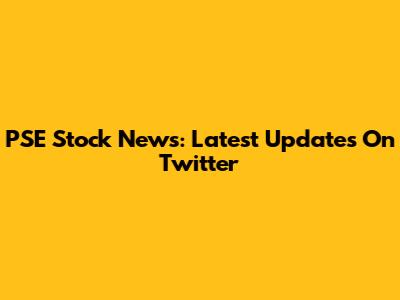 PSE Stock News: Latest Updates On Twitter