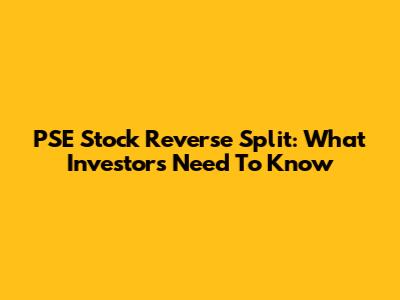 PSE Stock Reverse Split: What Investors Need To Know