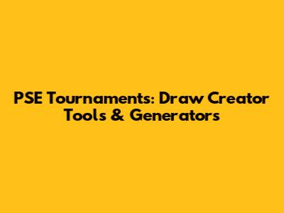 PSE Tournaments: Draw Creator Tools & Generators
