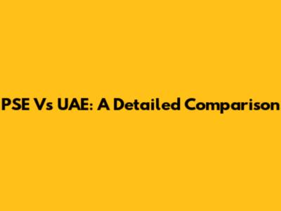 PSE Vs UAE: A Detailed Comparison