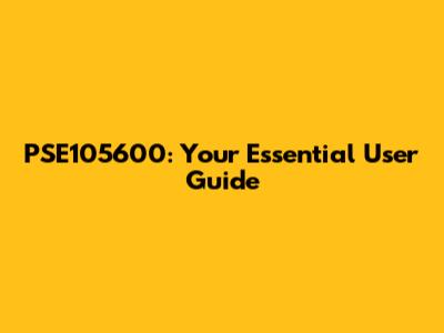 PSE105600: Your Essential User Guide
