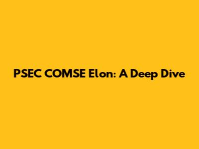 PSEC COMSE Elon: A Deep Dive
