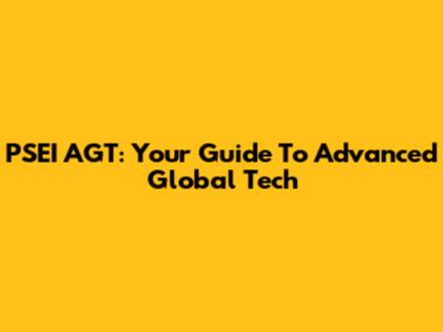 PSEI AGT: Your Guide To Advanced Global Tech