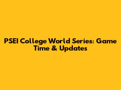 PSEI College World Series: Game Time & Updates