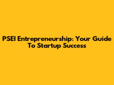 PSEI Entrepreneurship: Your Guide To Startup Success