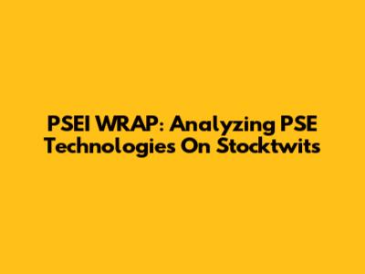 PSEI WRAP: Analyzing PSE Technologies On Stocktwits