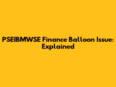 PSEIBMWSE Finance Balloon Issue: Explained