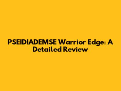 PSEIDIADEMSE Warrior Edge: A Detailed Review