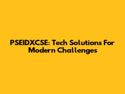 PSEIDXCSE: Tech Solutions For Modern Challenges
