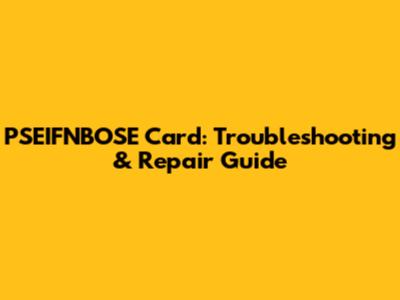 PSEIFNBOSE Card: Troubleshooting & Repair Guide