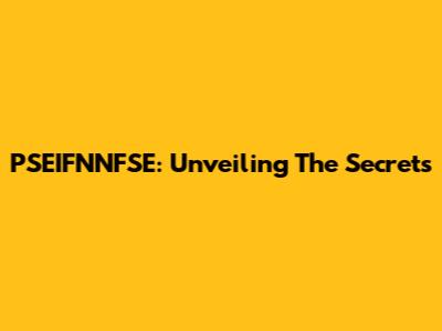 PSEIFNNFSE: Unveiling The Secrets