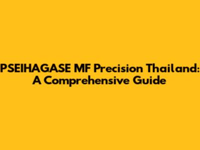 PSEIHAGASE MF Precision Thailand: A Comprehensive Guide