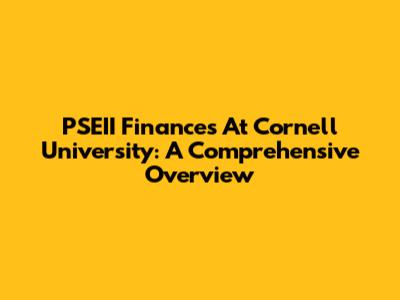 PSEII Finances At Cornell University: A Comprehensive Overview