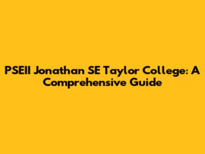 PSEII Jonathan SE Taylor College: A Comprehensive Guide