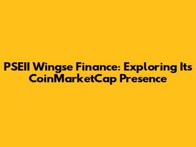 PSEII Wingse Finance: Exploring Its CoinMarketCap Presence