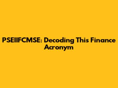 PSEIIFCMSE: Decoding This Finance Acronym