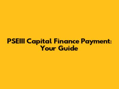 PSEIII Capital Finance Payment: Your Guide