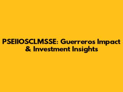 PSEIIOSCLMSSE: Guerrero's Impact & Investment Insights