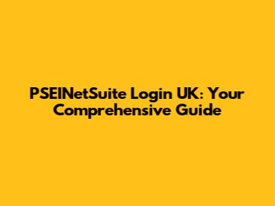 PSEINetSuite Login UK: Your Comprehensive Guide