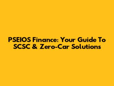 PSEIOS Finance: Your Guide To SCSC & Zero-Car Solutions